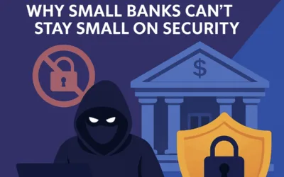 Why Small Banks Can’t Stay Small on Security